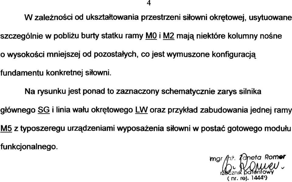 Na rysunku jest ponad to zaznaczony schematycznie zarys silnika głównego SG i linia wału okrętowego LĄ/V oraz przykład zabudowania