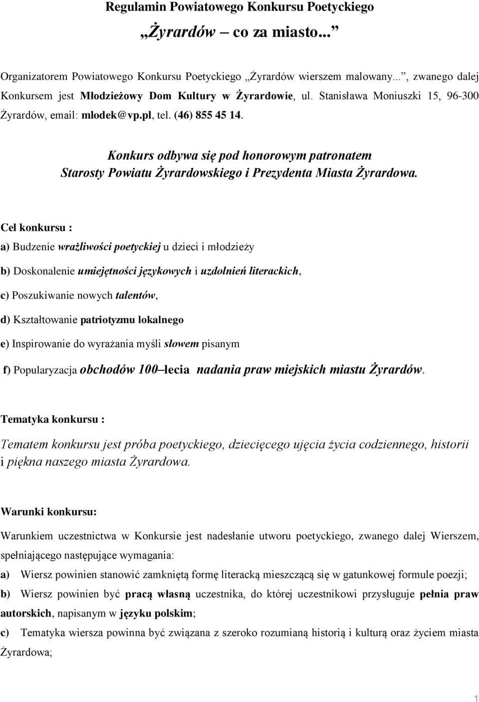 Konkurs odbywa się pod honorowym patronatem Starosty Powiatu Żyrardowskiego i Prezydenta Miasta Żyrardowa.