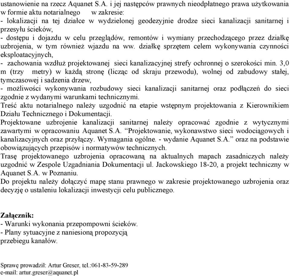 i jej następców prawnych nieodpłatnego prawa uŝytkowania w formie aktu notarialnego w zakresie: - lokalizacji na tej działce w wydzielonej geodezyjnie drodze sieci kanalizacji sanitarnej i przesyłu