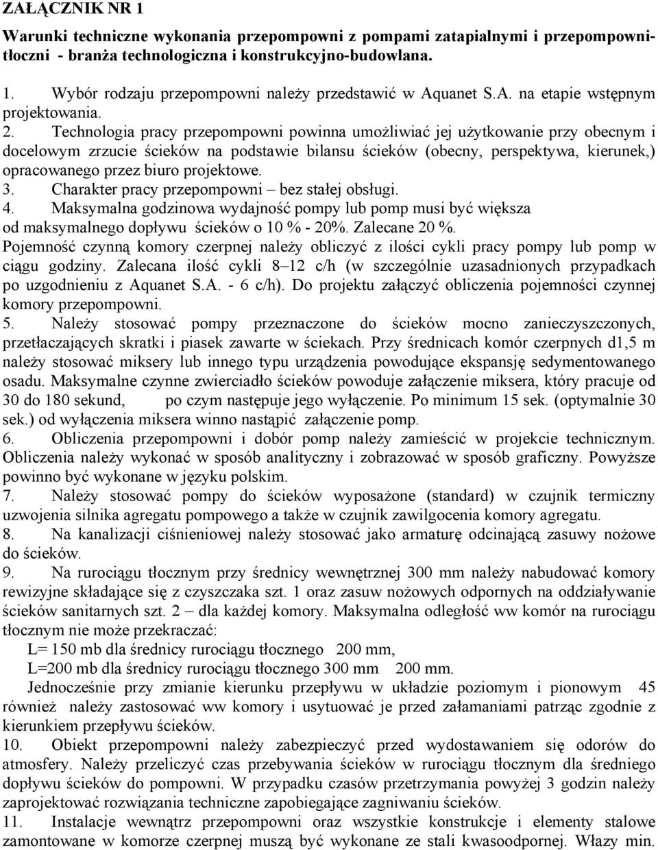 Technologia pracy przepompowni powinna umoŝliwiać jej uŝytkowanie przy obecnym i docelowym zrzucie ścieków na podstawie bilansu ścieków (obecny, perspektywa, kierunek,) opracowanego przez biuro