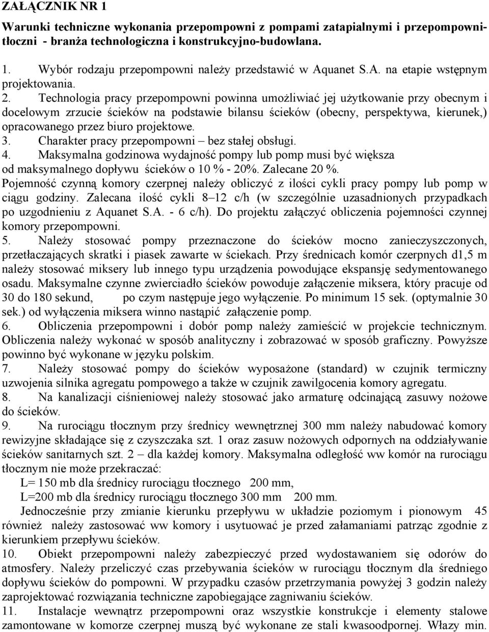 Technologia pracy przepompowni powinna umoŝliwiać jej uŝytkowanie przy obecnym i docelowym zrzucie ścieków na podstawie bilansu ścieków (obecny, perspektywa, kierunek,) opracowanego przez biuro