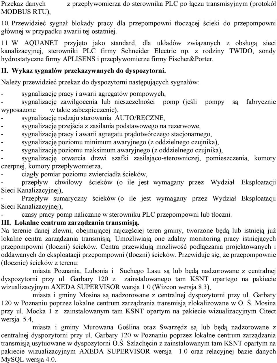 W AQUANET przyjęto jako standard, dla układów związanych z obsługą sieci kanalizacyjnej, sterowniki PLC firmy Schneider Electric np.
