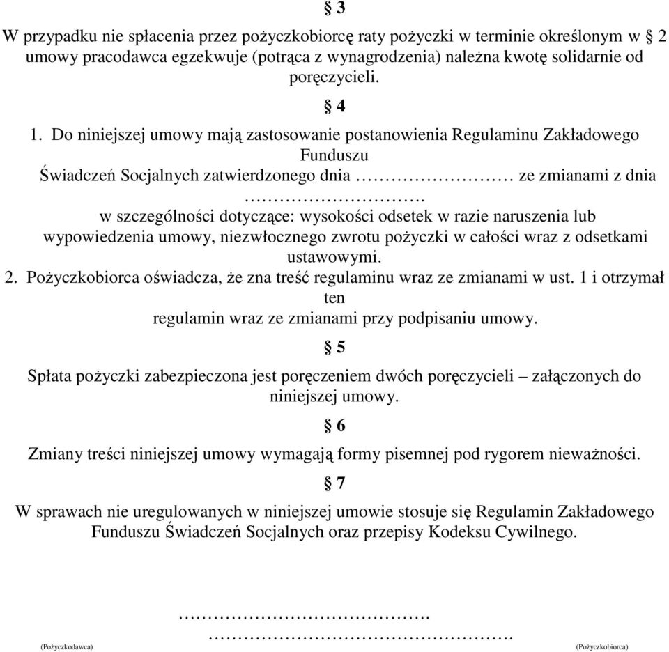 w szczególności dotyczące: wysokości odsetek w razie naruszenia lub wypowiedzenia umowy, niezwłocznego zwrotu poŝyczki w całości wraz z odsetkami ustawowymi. 2.