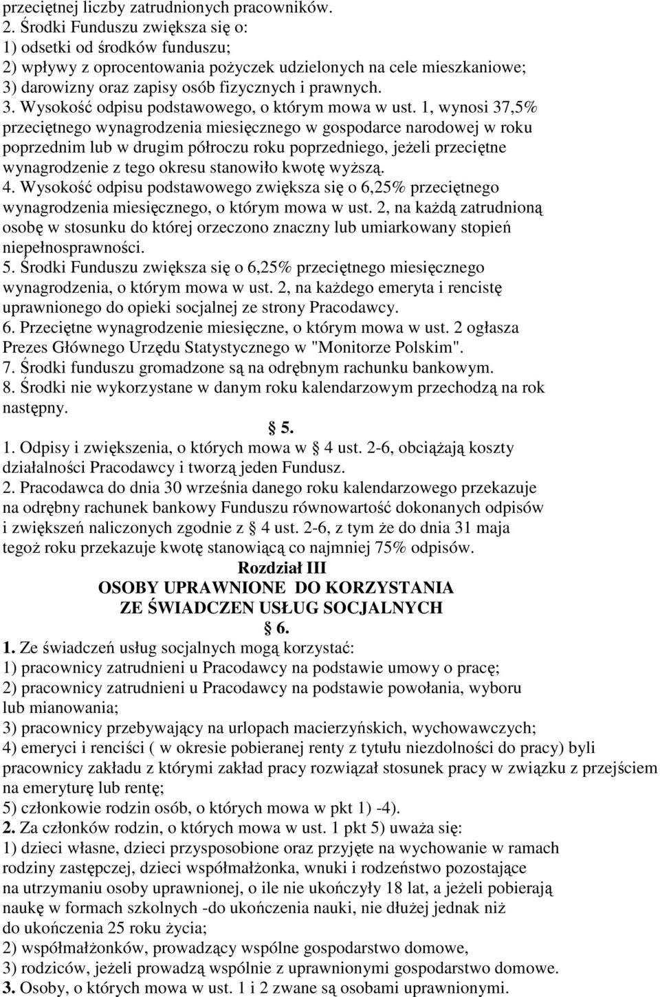 1, wynosi 37,5% przeciętnego wynagrodzenia miesięcznego w gospodarce narodowej w roku poprzednim lub w drugim półroczu roku poprzedniego, jeŝeli przeciętne wynagrodzenie z tego okresu stanowiło kwotę