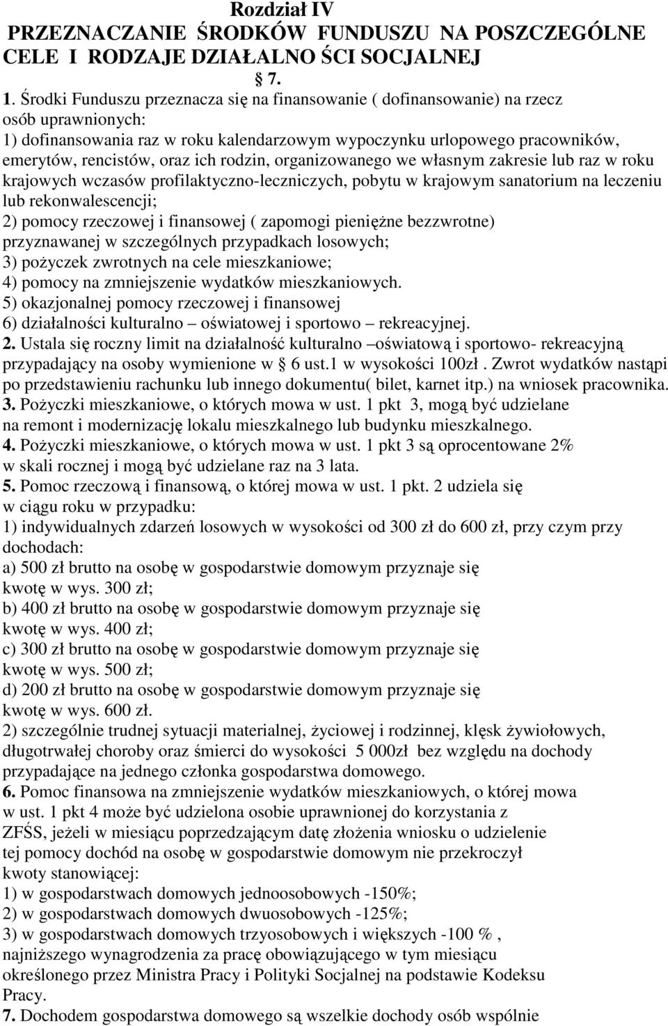 ich rodzin, organizowanego we własnym zakresie lub raz w roku krajowych wczasów profilaktyczno-leczniczych, pobytu w krajowym sanatorium na leczeniu lub rekonwalescencji; 2) pomocy rzeczowej i