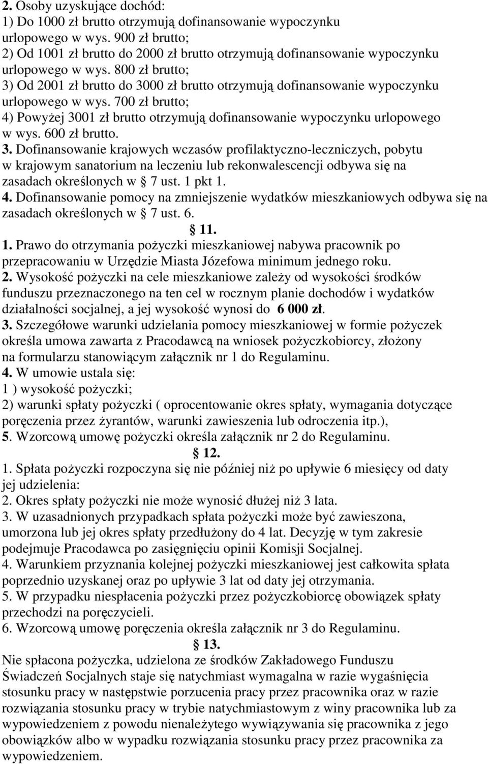 800 zł brutto; 3) Od 2001 zł brutto do 3000 zł brutto otrzymują dofinansowanie wypoczynku urlopowego w wys.