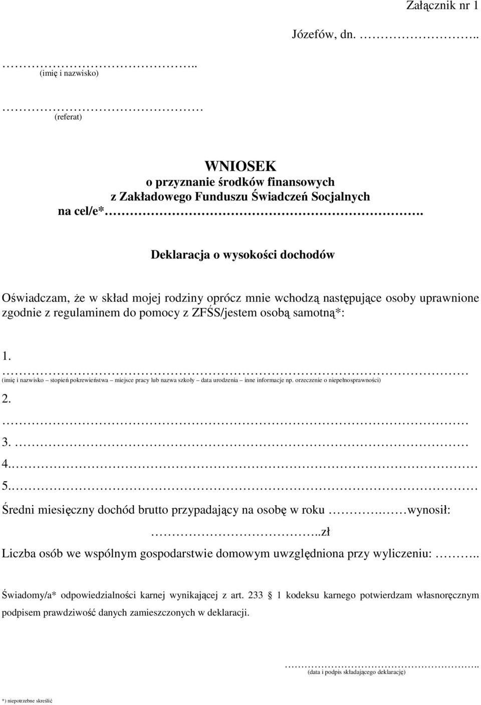 (imię i nazwisko stopień pokrewieństwa miejsce pracy lub nazwa szkoły data urodzenia inne informacje np. orzeczenie o niepełnosprawności) 2. 3. 4. 5.