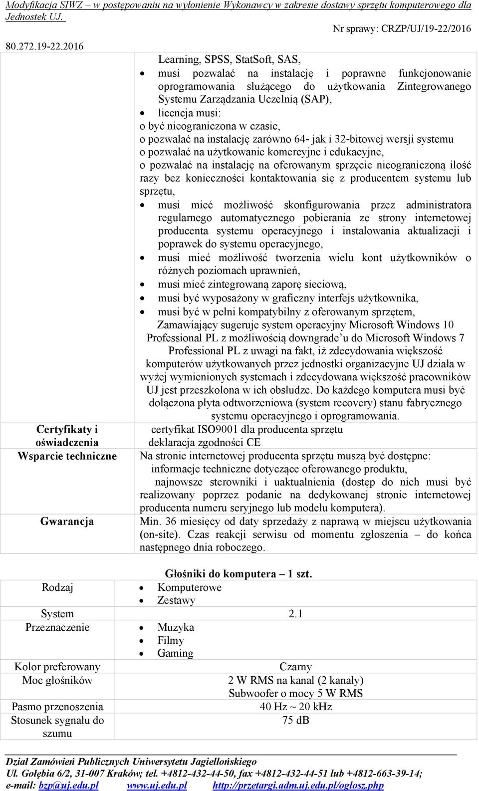 edukacyjne, o pozwalać na instalację na oferowanym sprzęcie nieograniczoną ilość razy bez konieczności kontaktowania się z producentem systemu lub sprzętu, musi mieć możliwość skonfigurowania przez