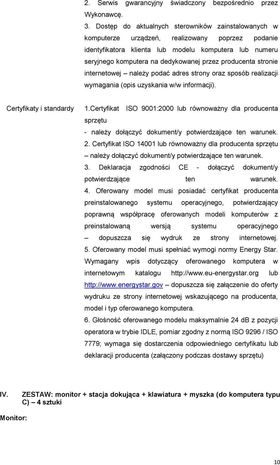 producenta stronie internetowej należy podać adres strony oraz sposób realizacji wymagania (opis uzyskania w/w informacji). Certyfikaty i standardy 1.