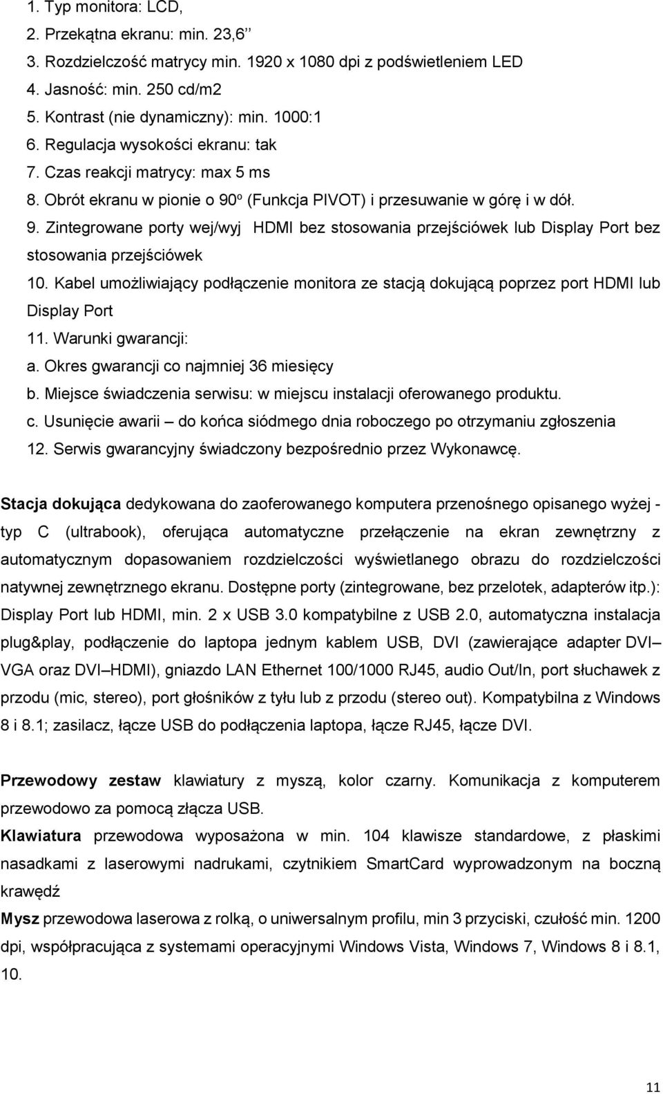 o (Funkcja PIVOT) i przesuwanie w górę i w dół. 9. Zintegrowane porty wej/wyj HDMI bez stosowania przejściówek lub Display Port bez stosowania przejściówek 10.