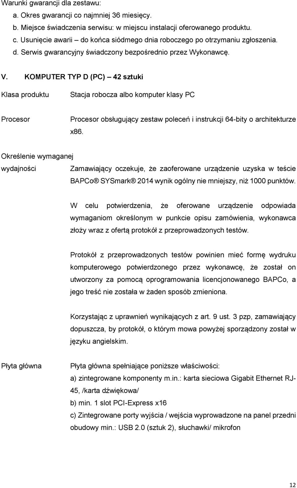 KOMPUTER TYP D (PC) 42 sztuki Klasa produktu Stacja robocza albo komputer klasy PC Procesor Procesor obsługujący zestaw poleceń i instrukcji 64-bity o architekturze x86.