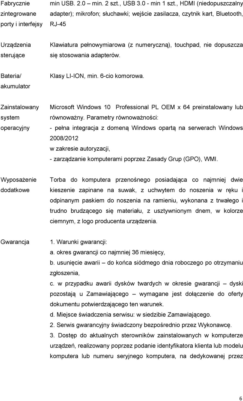 stosowania adapterów. Bateria/ akumulator Klasy LI-ION, min. 6-cio komorowa. Zainstalowany system operacyjny Microsoft Windows 10 Professional PL OEM x 64 preinstalowany lub równoważny.