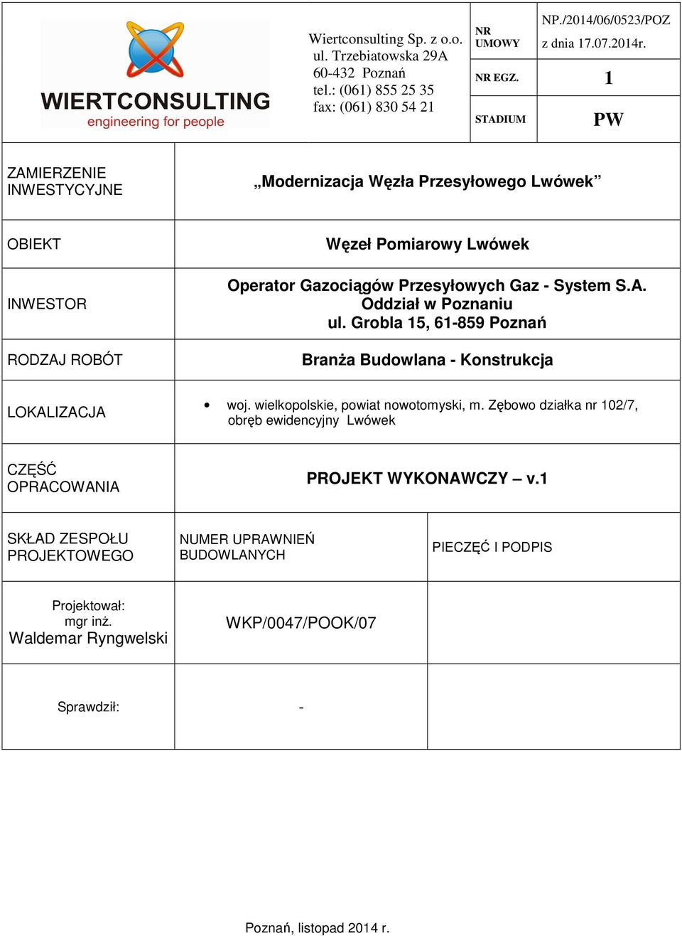 Grobla 15, 61-859 Poznań Branża Budowlana - Konstrukcja LOKALIZACJA woj. wielkopolskie, powiat nowotomyski, m.