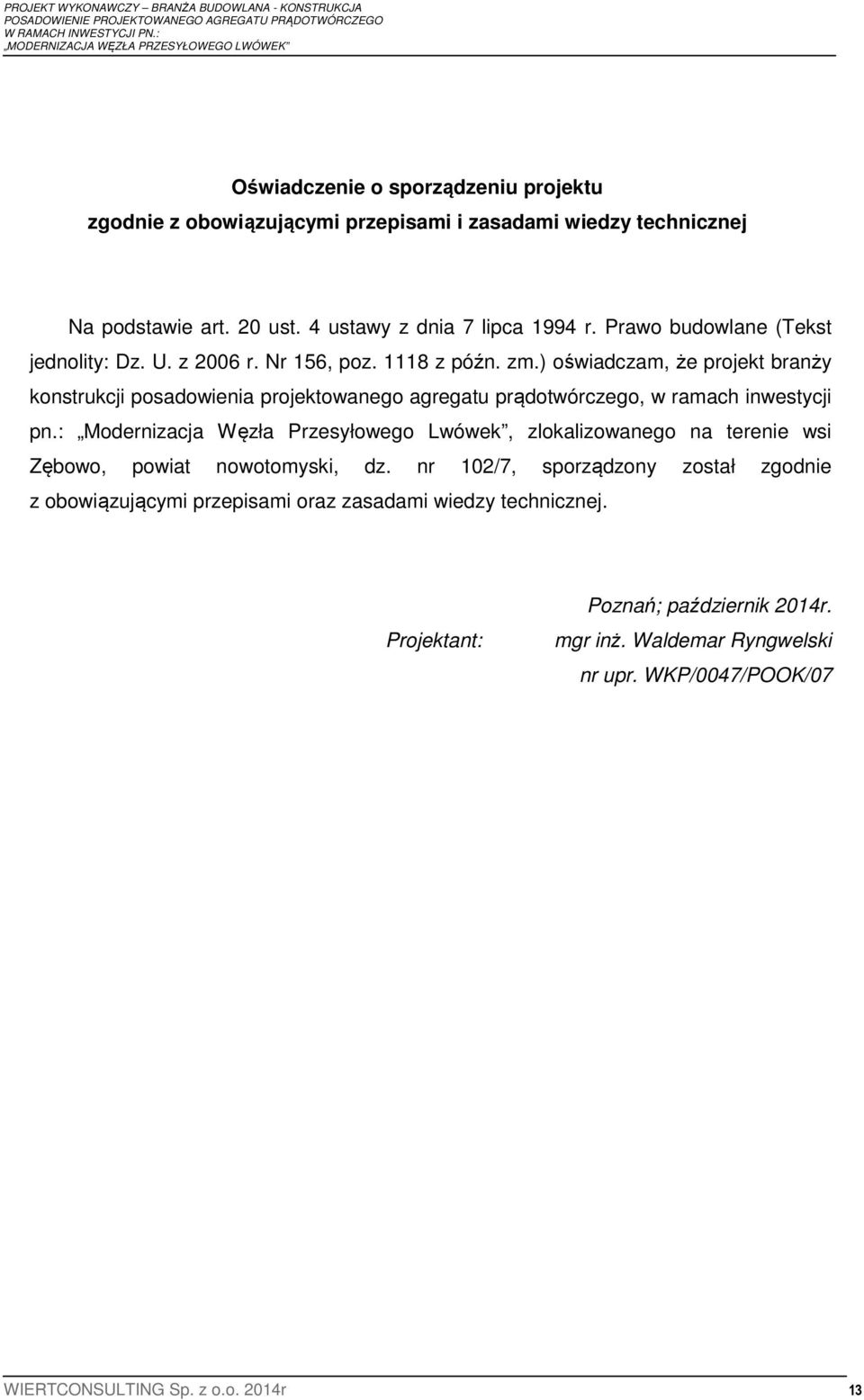 ) oświadczam, że projekt branży konstrukcji posadowienia projektowanego agregatu prądotwórczego, w ramach inwestycji pn.