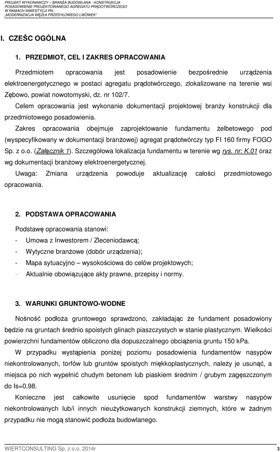 powiat nowotomyski, dz. nr 102/7. Celem opracowania jest wykonanie dokumentacji projektowej branży konstrukcji dla przedmiotowego posadowienia.