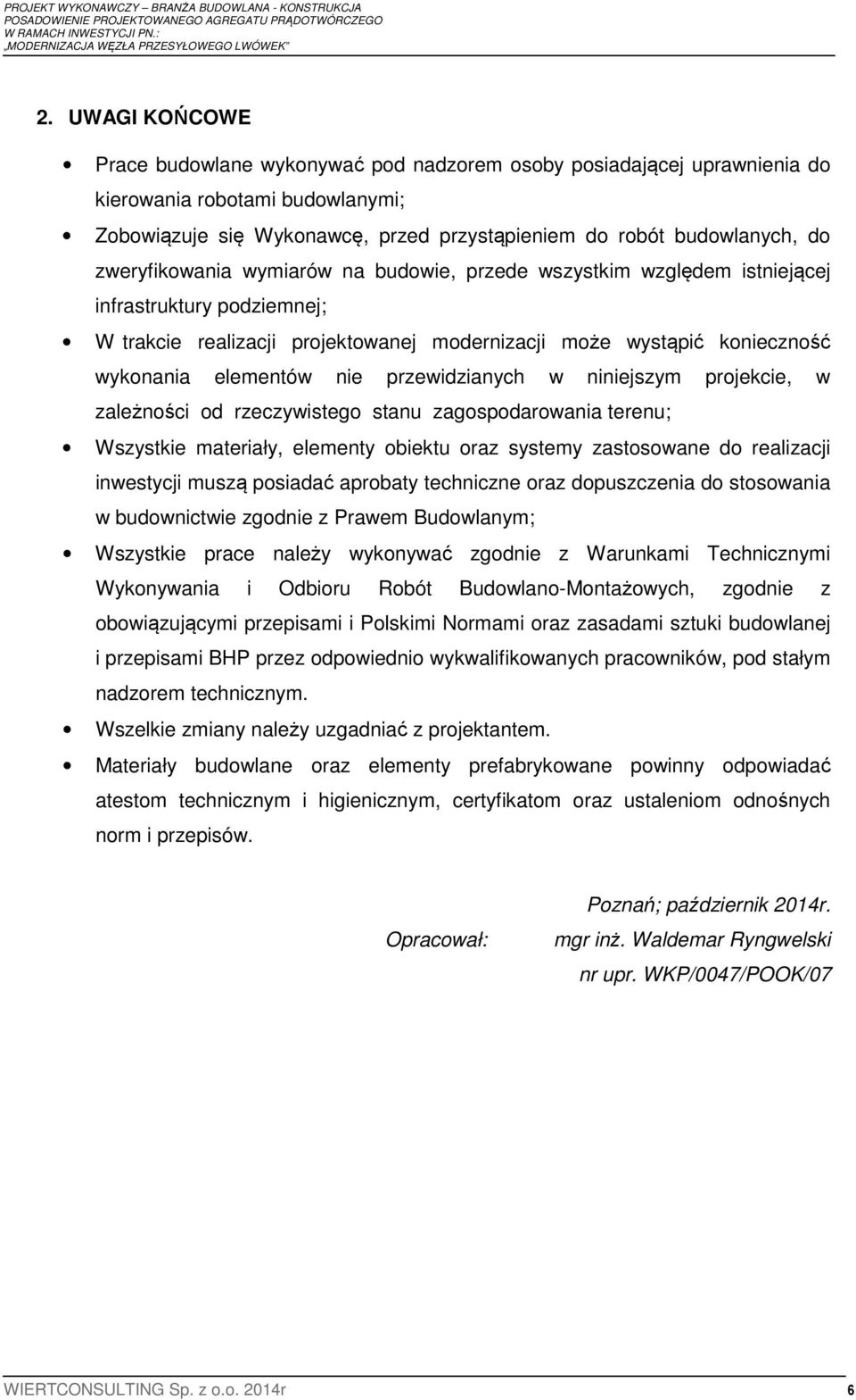 przewidzianych w niniejszym projekcie, w zależności od rzeczywistego stanu zagospodarowania terenu; Wszystkie materiały, elementy obiektu oraz systemy zastosowane do realizacji inwestycji muszą