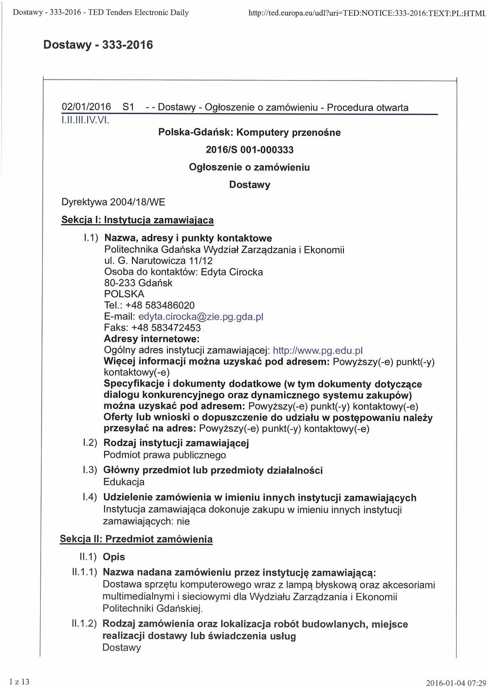 Polska-Gdańsk: Komputery przenośne Dyrektywa 2004/18/WE Sekcja 1: Instytucja zamawiająca 20161S 001-000333 Ogłoszenie o zamówieniu Dostawy 1.