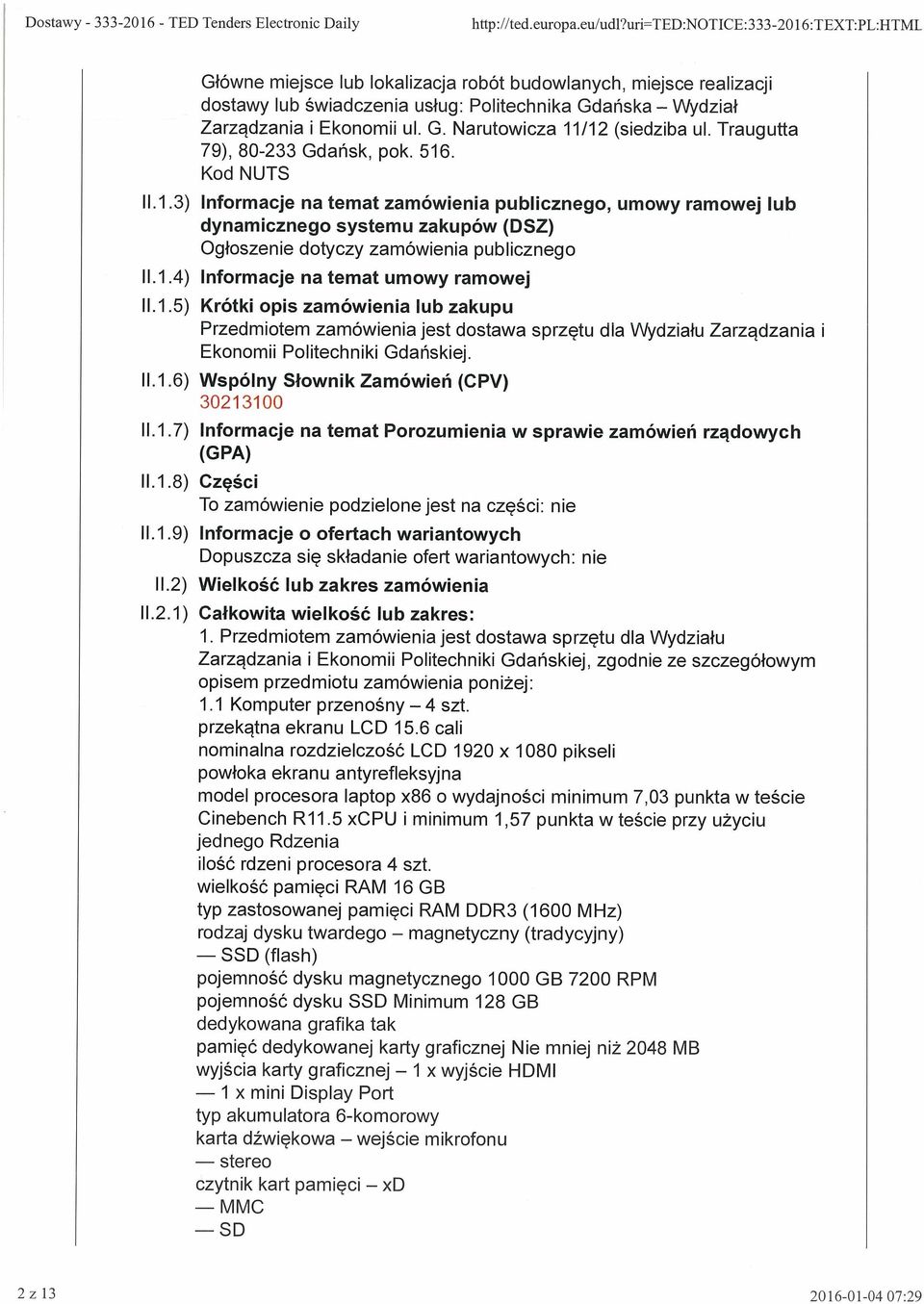 Traugutta 79), 80-233 Gdańsk, pok. 516. Kod NUTS 11.1.3) Informacje na temat zamówienia publicznego, umowy ramowej lub dynamicznego systemu zakupów (DSZ) Ogłoszenie dotyczy zamówienia publicznego 11.
