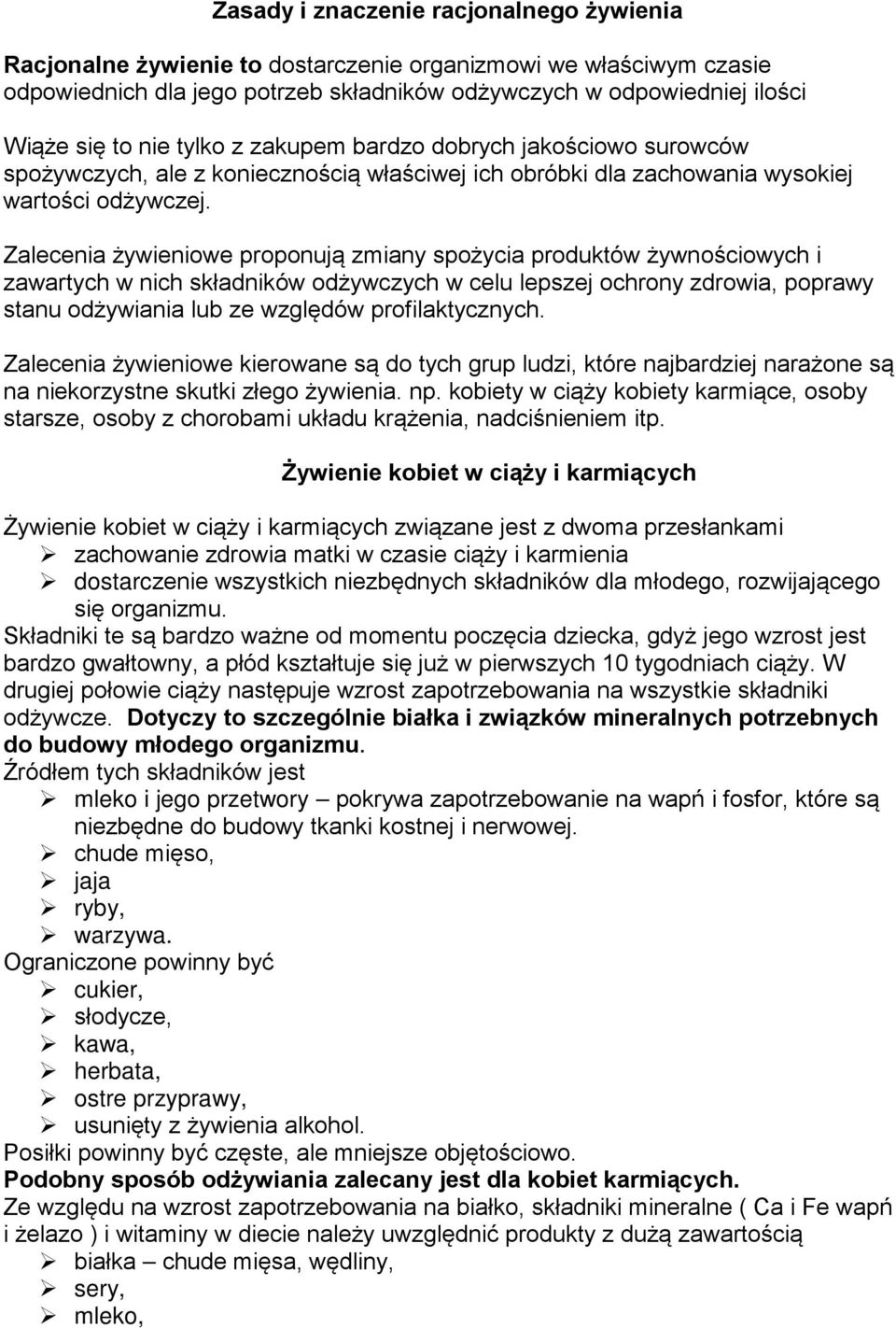 Zalecenia żywieniowe proponują zmiany spożycia produktów żywnościowych i zawartych w nich składników odżywczych w celu lepszej ochrony zdrowia, poprawy stanu odżywiania lub ze względów