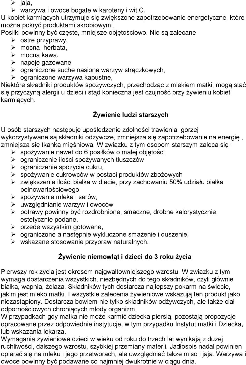 Nie są zalecane ostre przyprawy, mocna herbata, mocna kawa, napoje gazowane ograniczone suche nasiona warzyw strączkowych, ograniczone warzywa kapustne, Niektóre składniki produktów spożywczych,