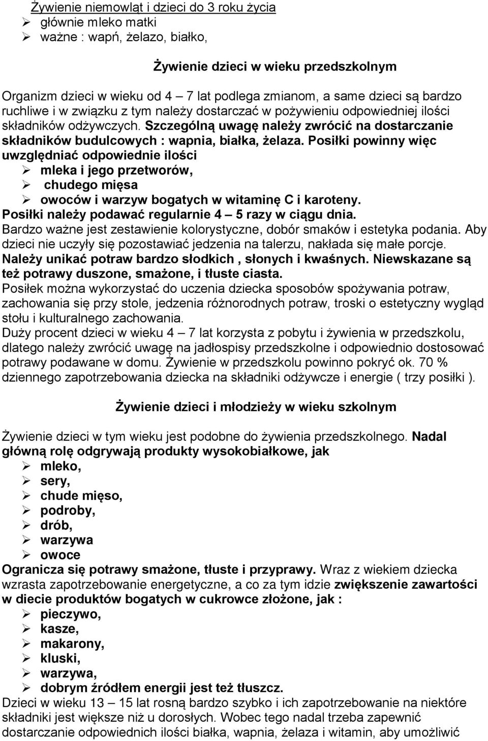 Szczególną uwagę należy zwrócić na dostarczanie składników budulcowych : wapnia, białka, żelaza.