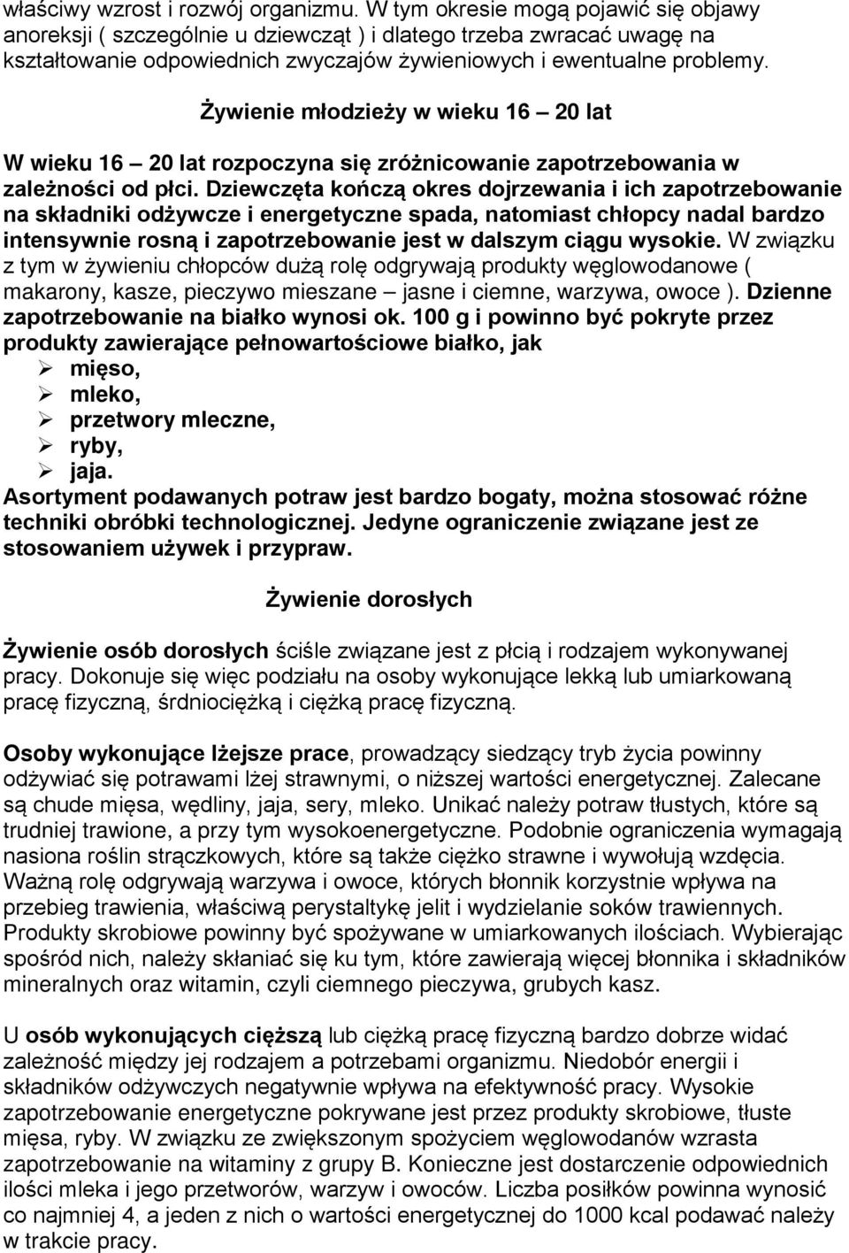 Żywienie młodzieży w wieku 16 20 lat W wieku 16 20 lat rozpoczyna się zróżnicowanie zapotrzebowania w zależności od płci.