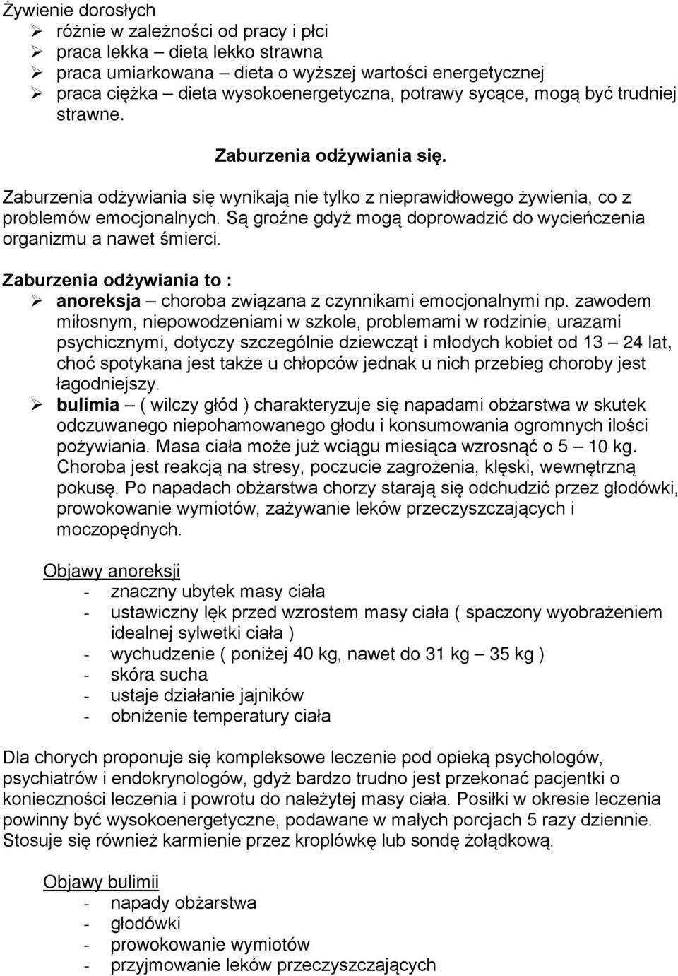 Są groźne gdyż mogą doprowadzić do wycieńczenia organizmu a nawet śmierci. Zaburzenia odżywiania to : anoreksja choroba związana z czynnikami emocjonalnymi np.