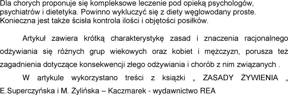 Artykuł zawiera krótką charakterystykę zasad i znaczenia racjonalnego odżywiania się różnych grup wiekowych oraz kobiet i mężczyzn,