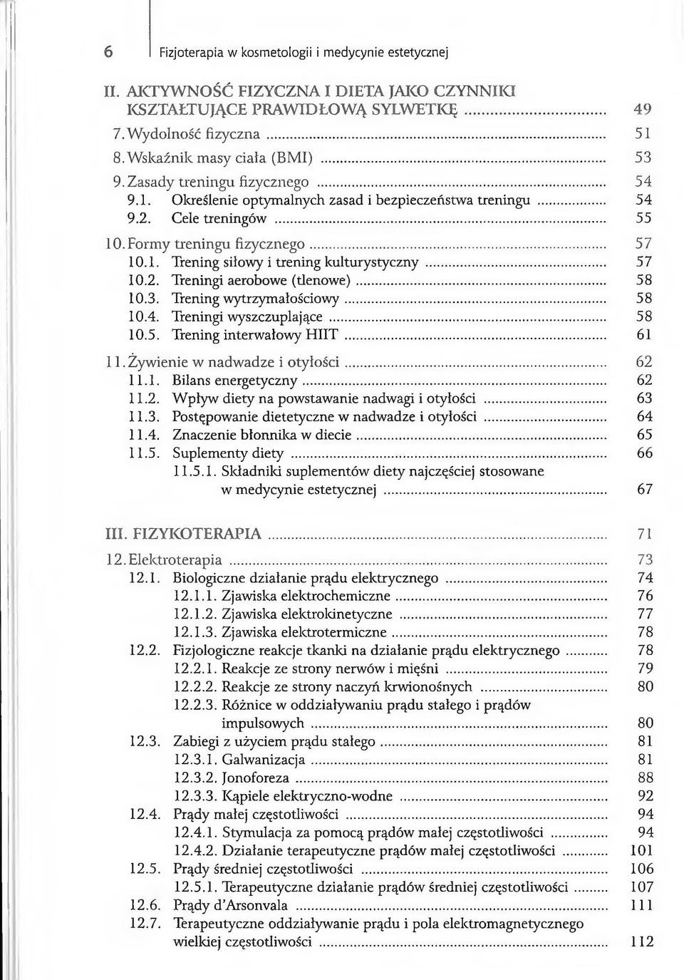 .. 57 10.2. Treningi aerobowe (denowe)... 58 10.3. Trening wytrzymałościowy... 58 10.4. Treningi wyszczuplające... 58 10.5. Trening interwałowy HUT... 61 11. Żywienie w nadwadze i otyłości... 62 11.1. Bilans energetyczny.