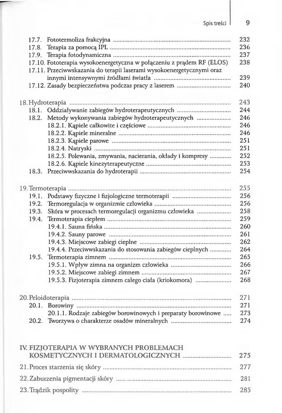 .. 244 18.2. Metody wykonywania zabiegów hydroterapeutycznych... 246 18.2.1. Kąpiele całkowite i częściowe... 246 18.2.2. Kąpiele mineralne... 246 18.2.3. Kąpiele parowe... 251 18.2.4. Natryski.