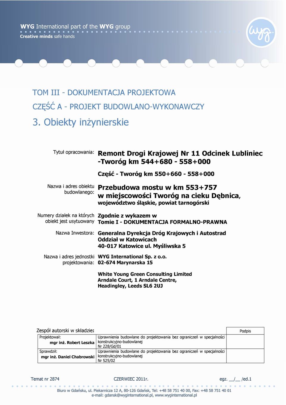 Część - Tworóg km 550+660-558+000 Przebudowa mostu w km 553+757 w miejscowości Tworóg na cieku Dębnica, województwo śląskie, powiat tarnogórski Zgodnie z wykazem w Tomie I - DOKUMENTACJA