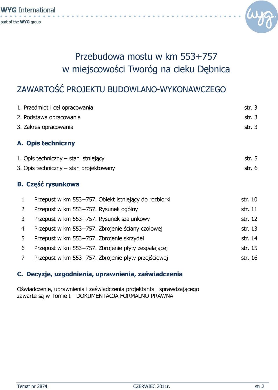 Obiekt istniejący do rozbiórki str. 10 2 Przepust w km 553+757. Rysunek ogólny str. 11 3 Przepust w km 553+757. Rysunek szalunkowy str. 12 4 Przepust w km 553+757. Zbrojenie ściany czołowej str.