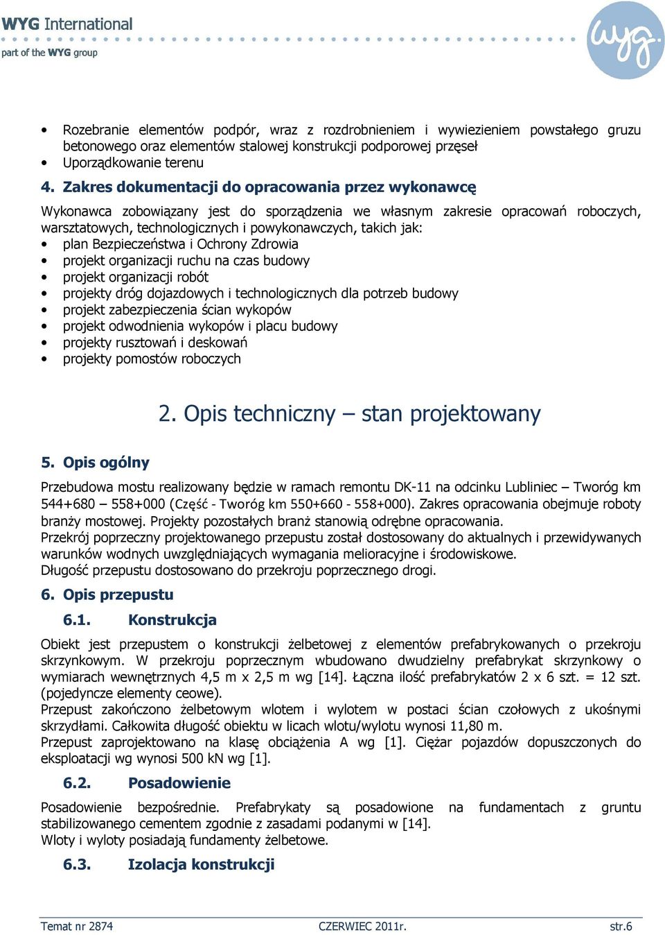 plan Bezpieczeństwa i Ochrony Zdrowia projekt organizacji ruchu na czas budowy projekt organizacji robót projekty dróg dojazdowych i technologicznych dla potrzeb budowy projekt zabezpieczenia ścian