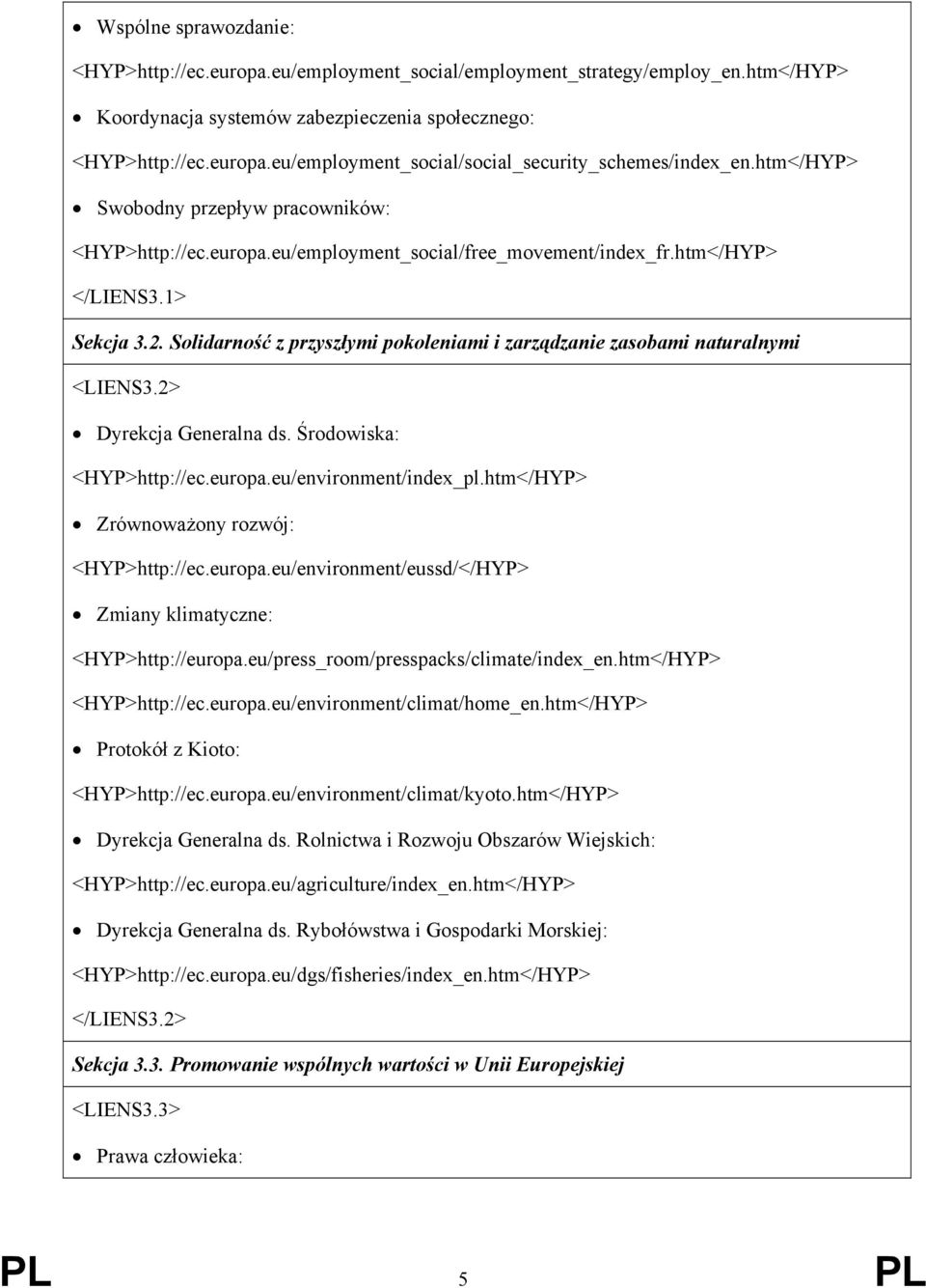 Solidarność z przyszłymi pokoleniami i zarządzanie zasobami naturalnymi <LIENS3.2> Dyrekcja Generalna ds. Środowiska: <HYP>http://ec.europa.eu/environment/index_pl.