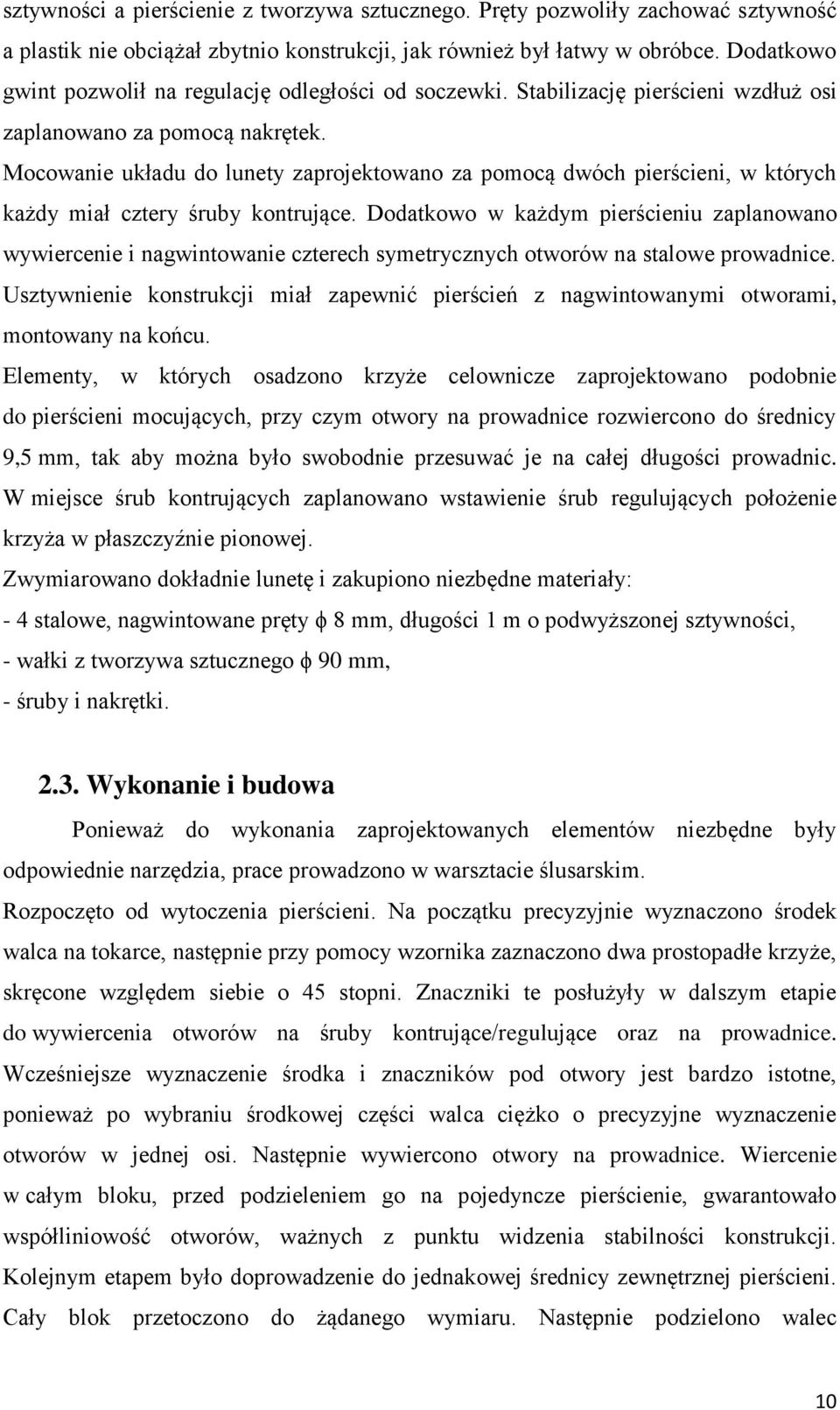 Mocowanie układu do lunety zaprojektowano za pomocą dwóch pierścieni, w których każdy miał cztery śruby kontrujące.