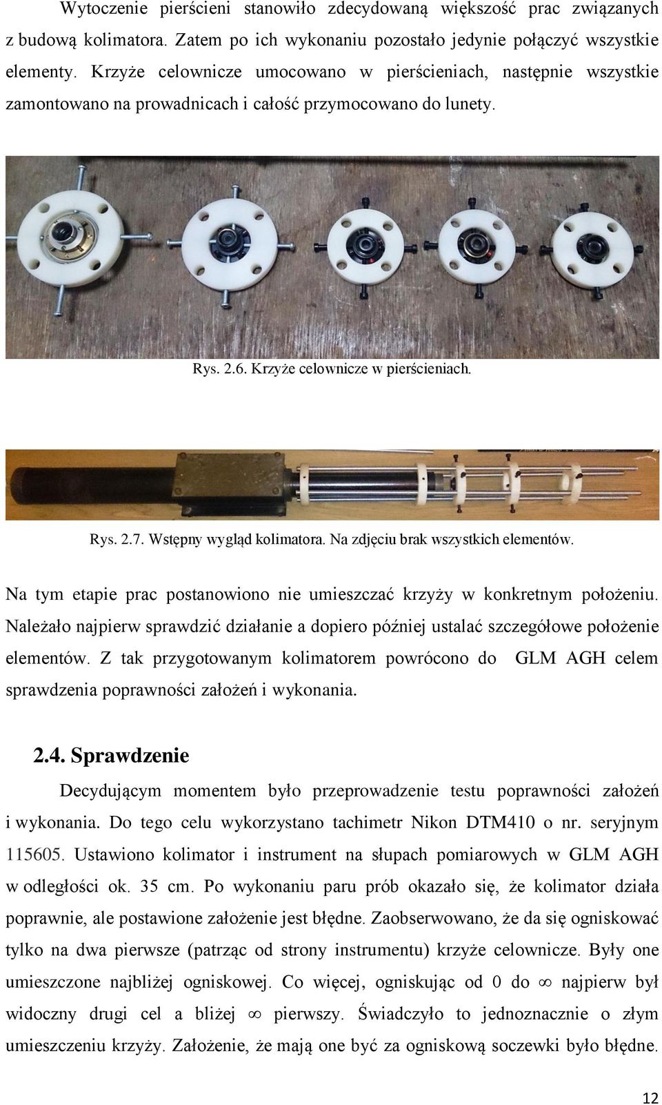 Wstępny wygląd kolimatora. Na zdjęciu brak wszystkich elementów. Na tym etapie prac postanowiono nie umieszczać krzyży w konkretnym położeniu.