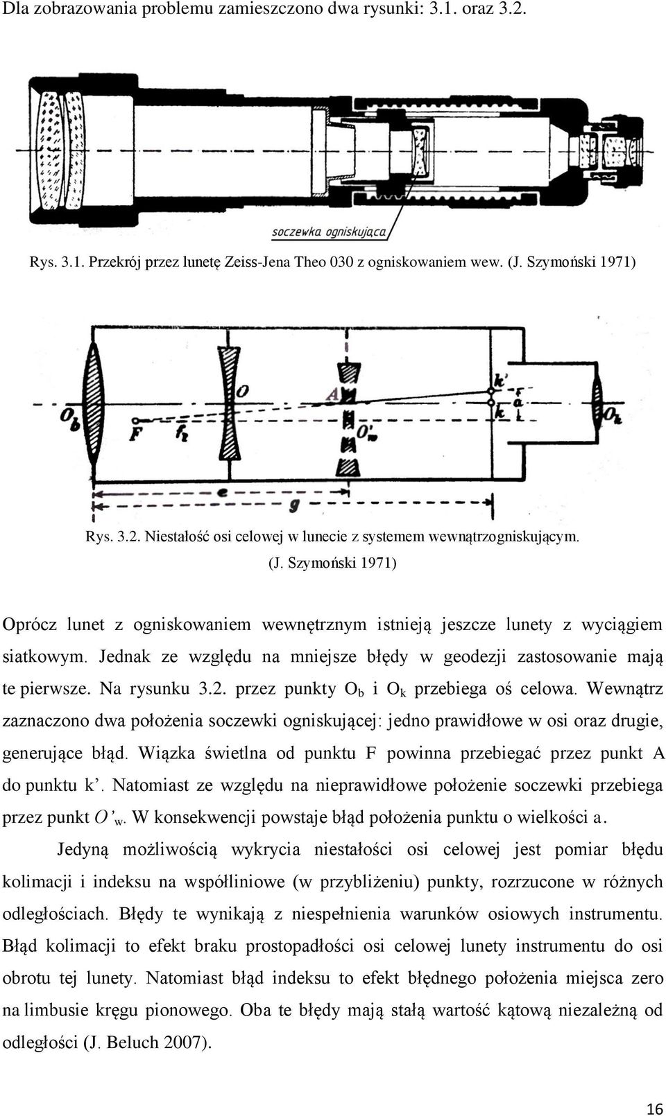 2. przez punkty O b i O k przebiega oś celowa. Wewnątrz zaznaczono dwa położenia soczewki ogniskującej: jedno prawidłowe w osi oraz drugie, generujące błąd.