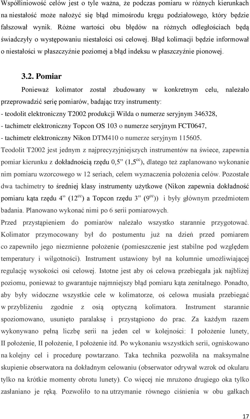 Błąd kolimacji będzie informował o niestałości w płaszczyźnie poziomej a błąd indeksu w płaszczyźnie pionowej. 3.2.