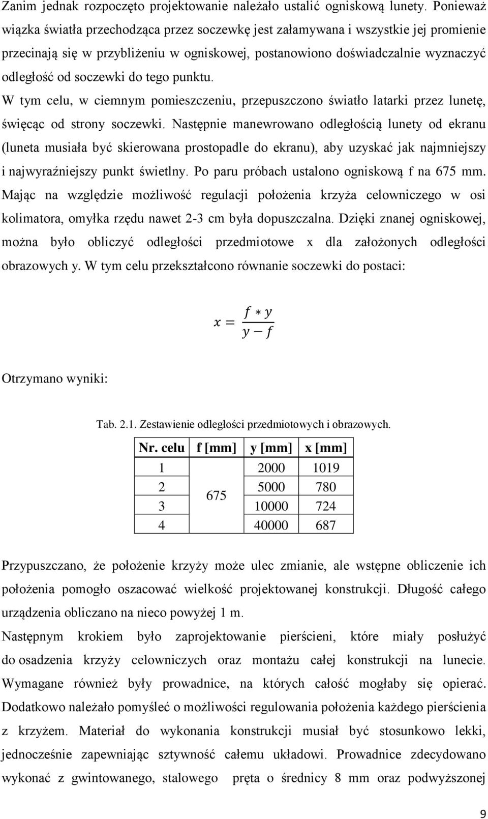 do tego punktu. W tym celu, w ciemnym pomieszczeniu, przepuszczono światło latarki przez lunetę, święcąc od strony soczewki.
