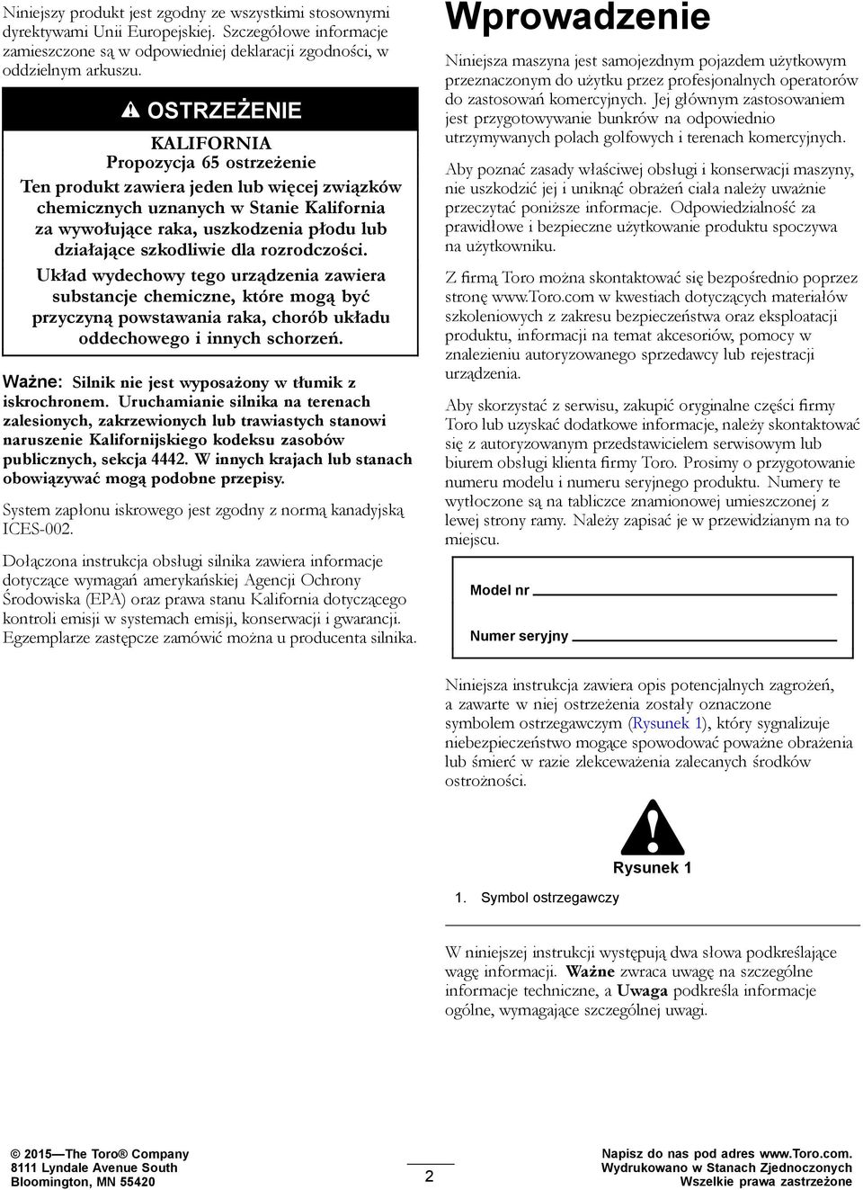 dla rozrodczości. Układ wydechowy tego urządzenia zawiera substancje chemiczne, które mogą być przyczyną powstawania raka, chorób układu oddechowego i innych schorzeń.