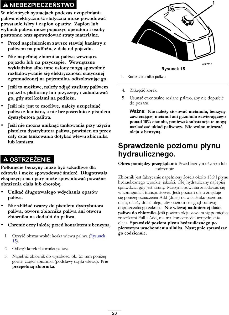 Nie napełniaj zbiornika paliwa wewnątrz pojazdu lub na przyczepie.