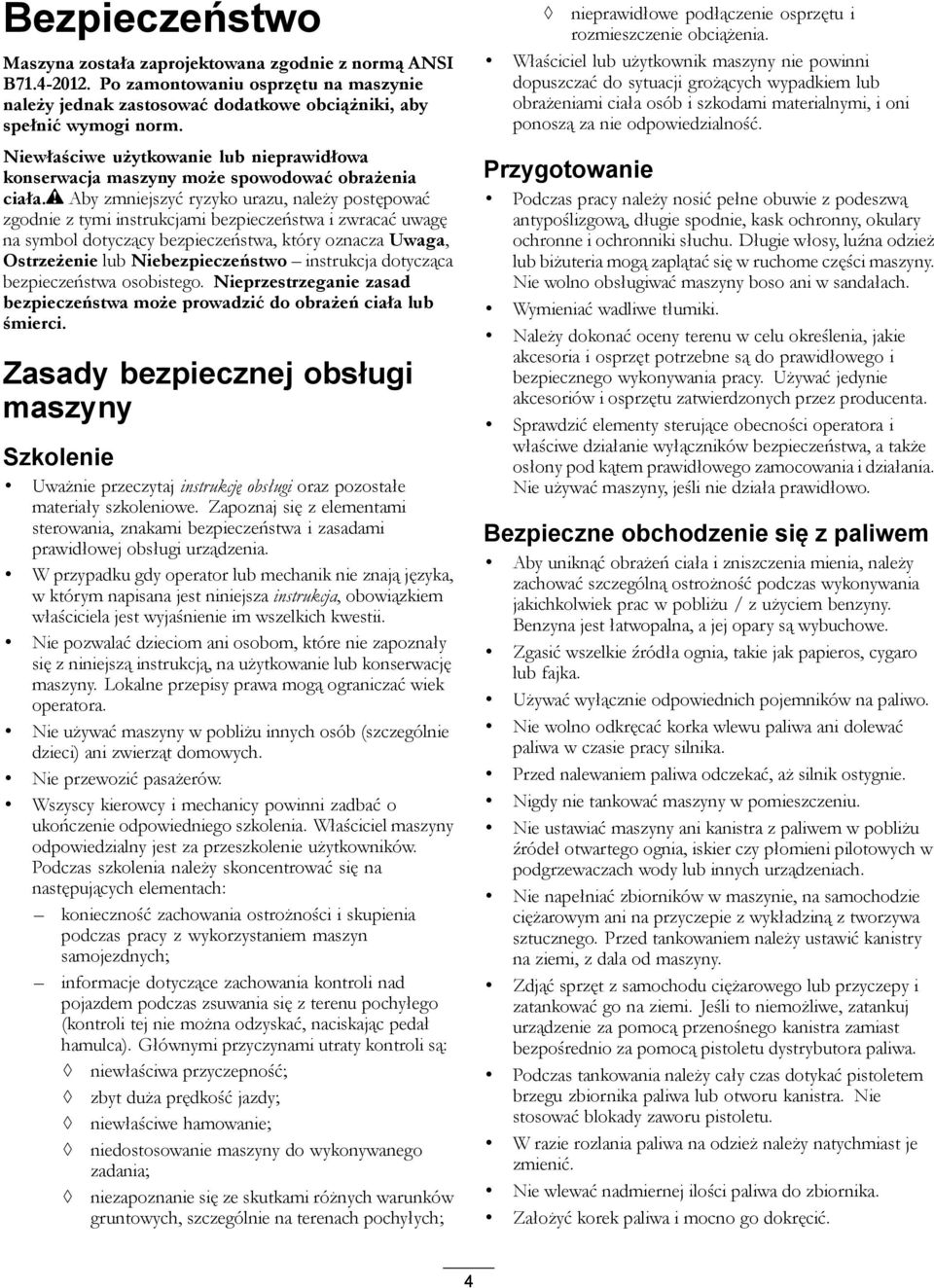 Aby zmniejszyć ryzyko urazu, należy postępować zgodnie z tymi instrukcjami bezpieczeństwa i zwracać uwagę na symbol dotyczący bezpieczeństwa, który oznacza Uwaga, Ostrzeżenie lub Niebezpieczeństwo