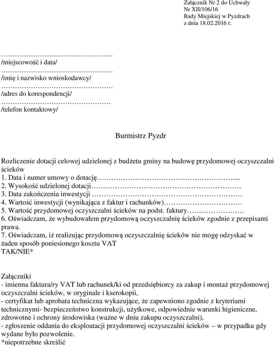 oczyszczalni ścieków 1. Data i numer umowy o dotację... 2. Wysokość udzielonej dotacji 3. Data zakończenia inwestycji 4. Wartość inwestycji (wynikająca z faktur i rachunków) 5.