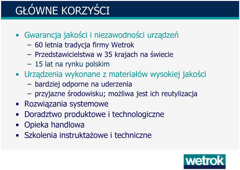 wysokiej jakości bardziej odporne na uderzenia przyjazne środowisku; moŝliwa jest ich reutylizacja