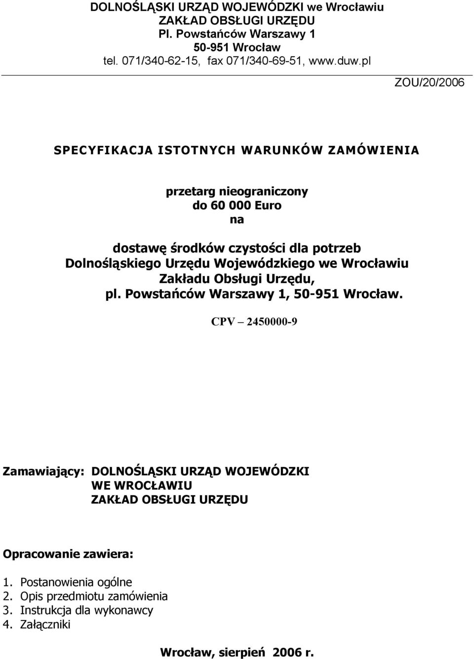 Wojewódzkiego we Wrocławiu Zakładu Obsługi Urzędu, pl. Powstańców Warszawy 1, 50-951 Wrocław.