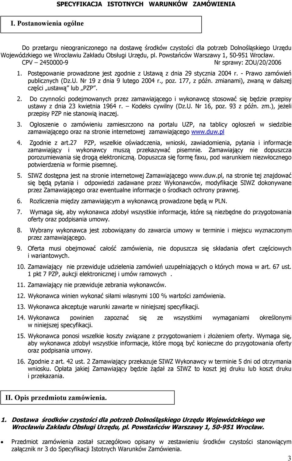 Powstańców Warszawy 1, 50-951 Wrocław. CPV 2450000-9 Nr sprawy: ZOU/20/2006 1. Postępowanie prowadzone jest zgodnie z Ustawą z dnia 29 stycznia 2004 r. - Prawo zamówień publicznych (Dz.U. Nr 19 z dnia 9 lutego 2004 r.