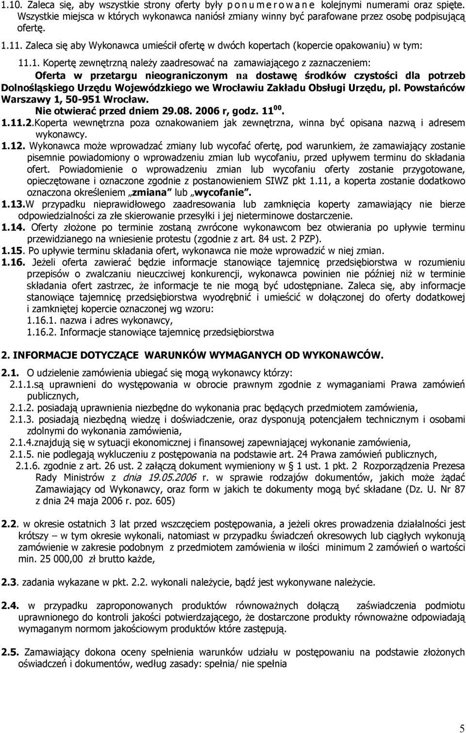 Zaleca się aby Wykonawca umieścił ofertę w dwóch kopertach (kopercie opakowaniu) w tym: 11
