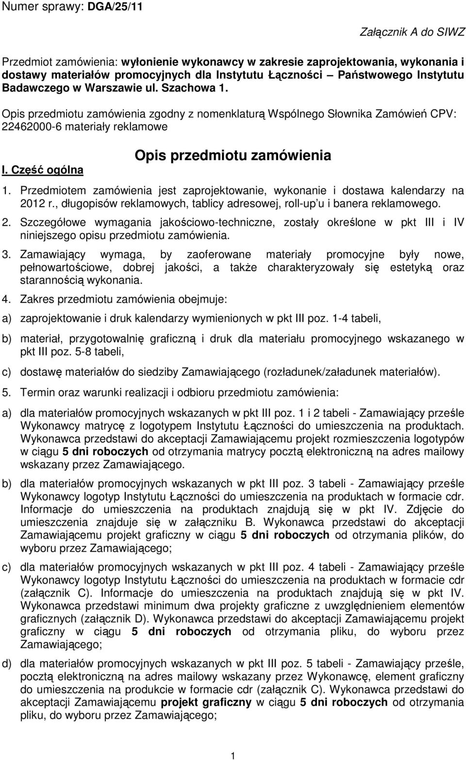Część ogólna Opis przedmiotu zamówienia. Przedmiotem zamówienia jest zaprojektowanie, wykonanie i dostawa na 20