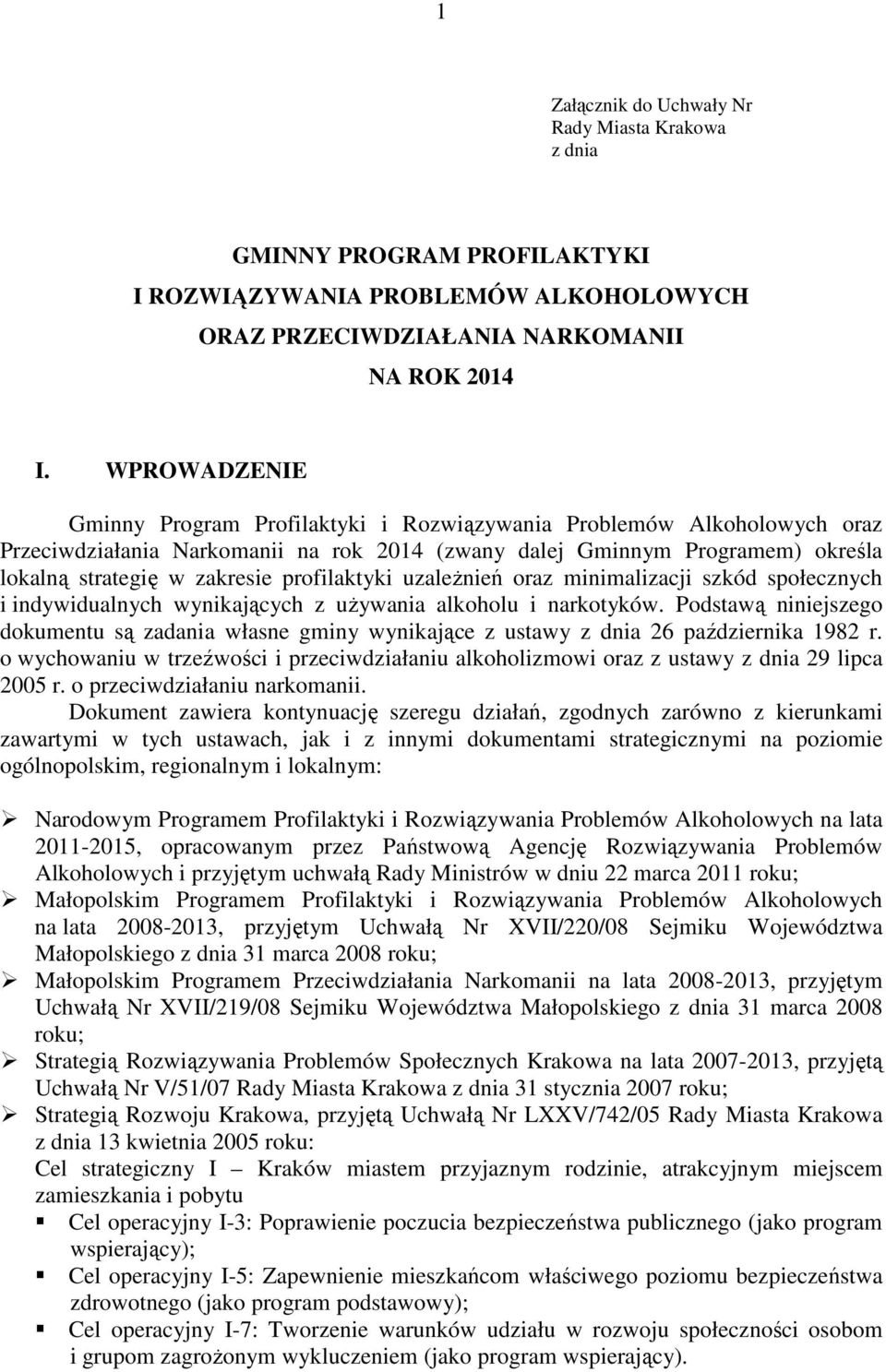 profilaktyki uzależnień oraz minimalizacji szkód społecznych i indywidualnych wynikających z używania alkoholu i narkotyków.