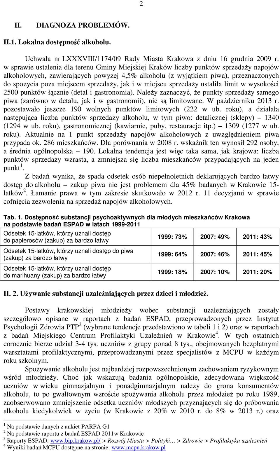 sprzedaży, jak i w miejscu sprzedaży ustaliła limit w wysokości 2500 punktów łącznie (detal i gastronomia).